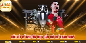 Đôi nét về chuyên mục giải trí thể thao AU88