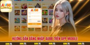 Hướng dẫn đăng nhập AU88 trên app mobile