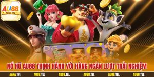 Nổ hũ AU88 thịnh hành với hàng ngàn lượt trải nghiệm