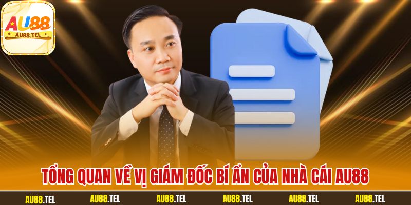 Tổng quan về vị giám đốc bí ẩn của nhà cái AU88